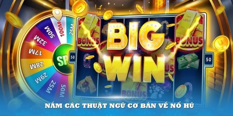 Nắm các thuật ngữ cơ bản để việc tham gia Nổ hũ được hiệu quả nhất