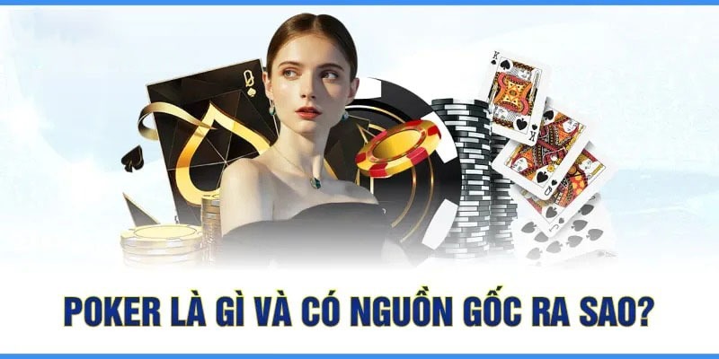 Tìm hiểu về game bài Poker