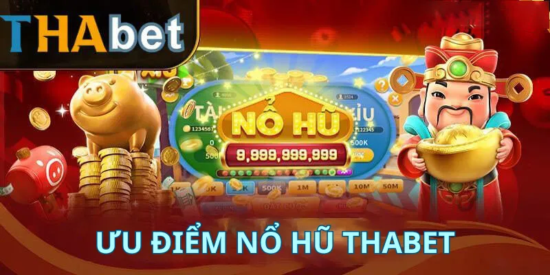 Trải nghiệm nổ hũ Thabet online với nhiều ưu điểm nổi bật